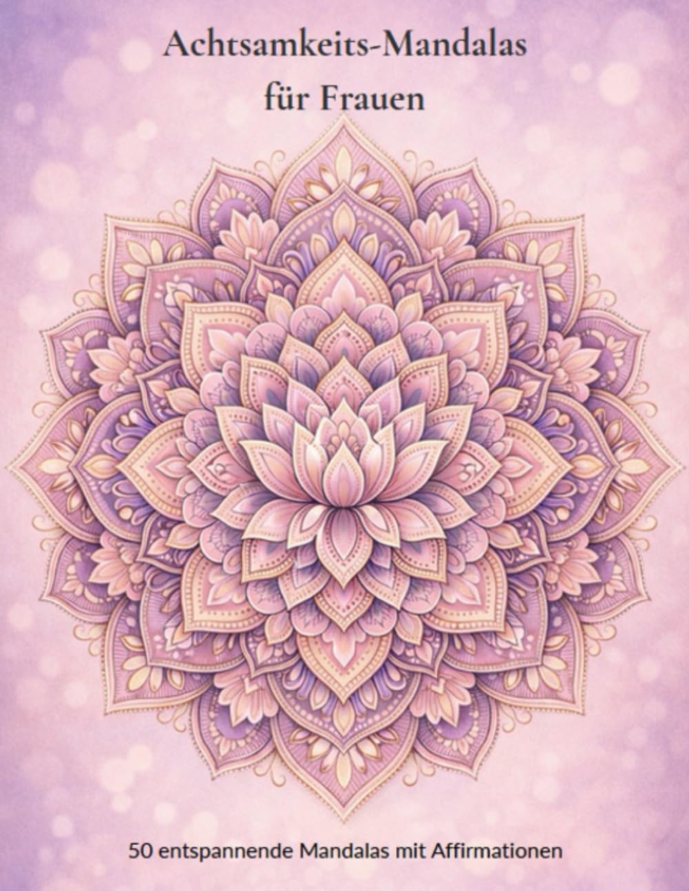 Achtsamkeits-Mandalas für Frauen: Entspannung & Achtsamkeit zum Ausmalen