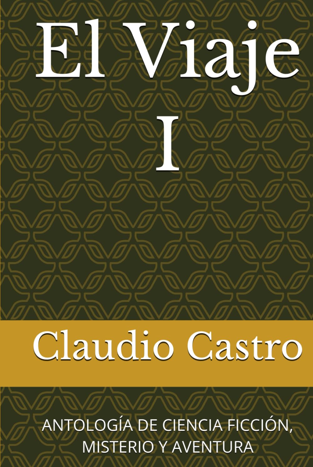 El Viaje I: ANTOLOGÍA DE CIENCIA FICCIÓN, MISTERIO Y AVENTURA