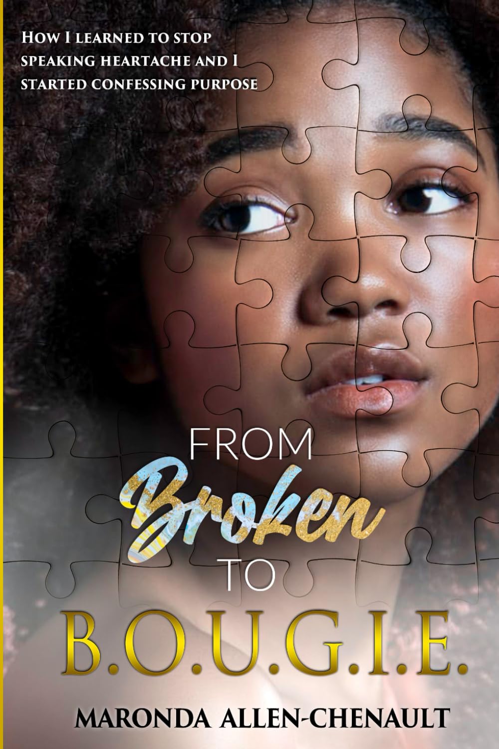 From Broken to BOUGIE: How I Learned to STOP Speaking Heartbreak and I Started Speaking Purpose