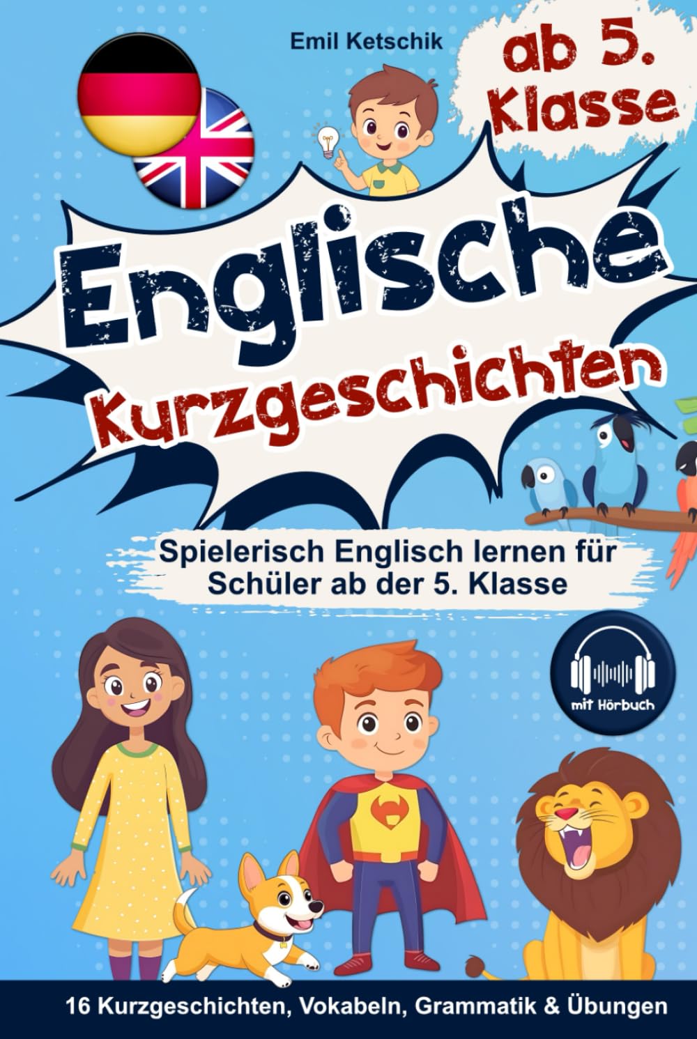 Englische Kurzgeschichten 5. Klasse: Spielerisch Englisch lernen mit 16 zweisprachigen Geschichten inkl. Hörbuch, Vokabeln, Grammatik & Übungen