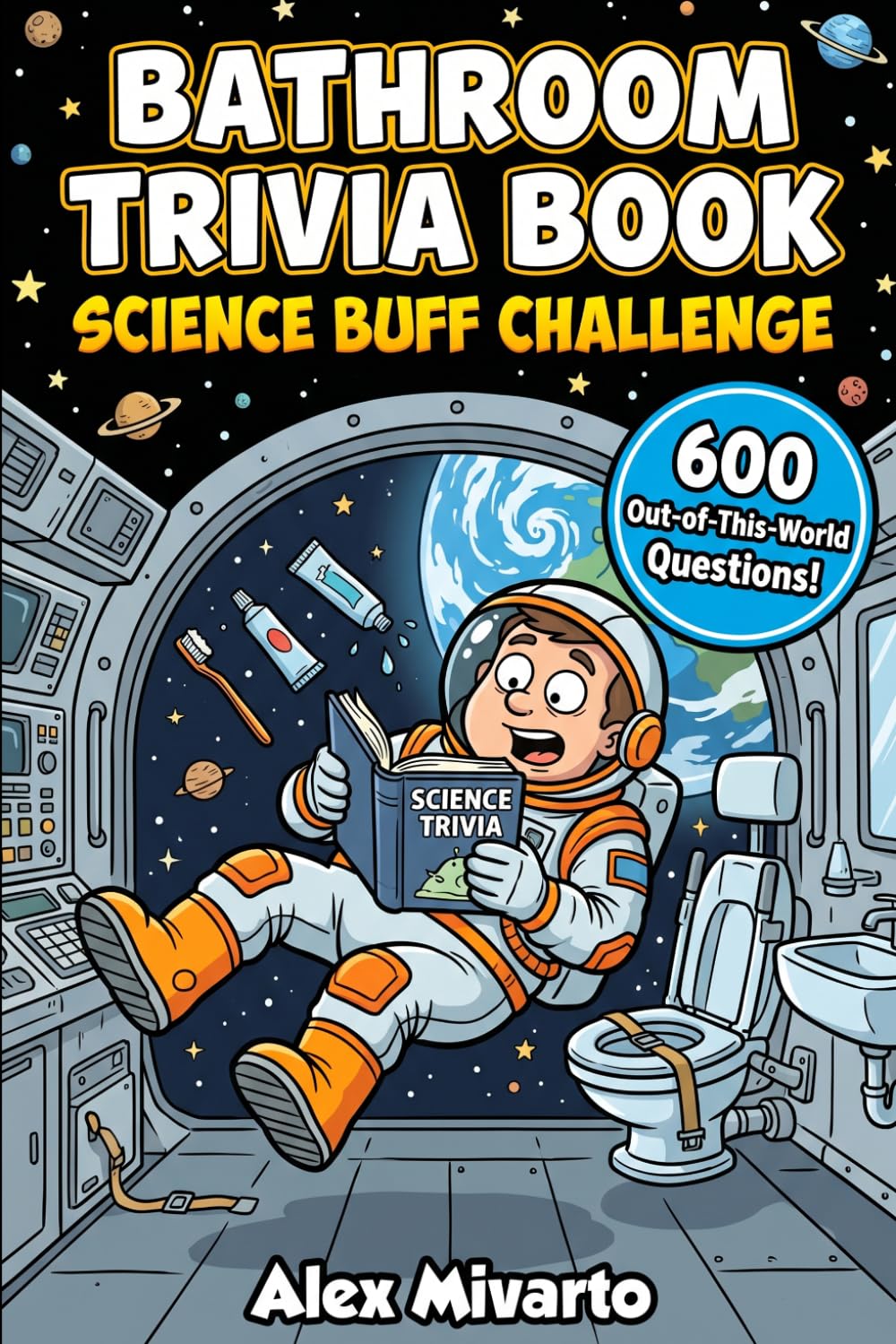 Bathroom Trivia Book: Science Buff Challenge: 600 Fun and Mind-Blowing Science Trivia Questions They Never Taught You in School, The Ultimate Gag Gift for Science Lovers