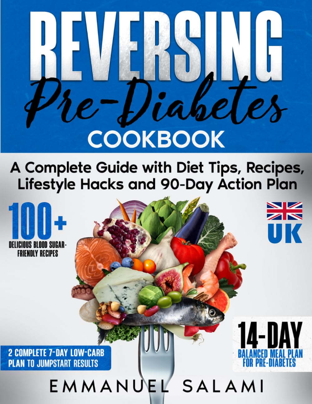 Reversing Pre-Diabetes: A Complete Guide with Diet Tips, Recipes, Lifestyle Hacks and 90-Day Action Plan