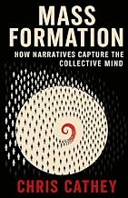 Mass Formation: How Narratives Capture The Collective Mind