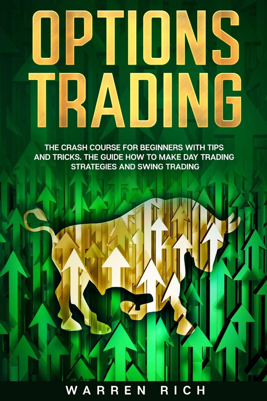 Options Trading: The Crash Course for Beginners with Tips and Tricks. The Guide how to make: Day Trading Strategies and Swing Trading.