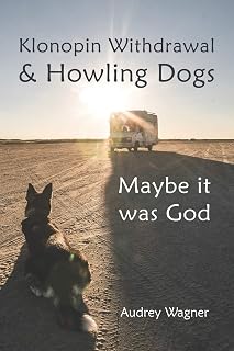 Klonopin Withdrawal & Howling Dogs: Maybe it was God