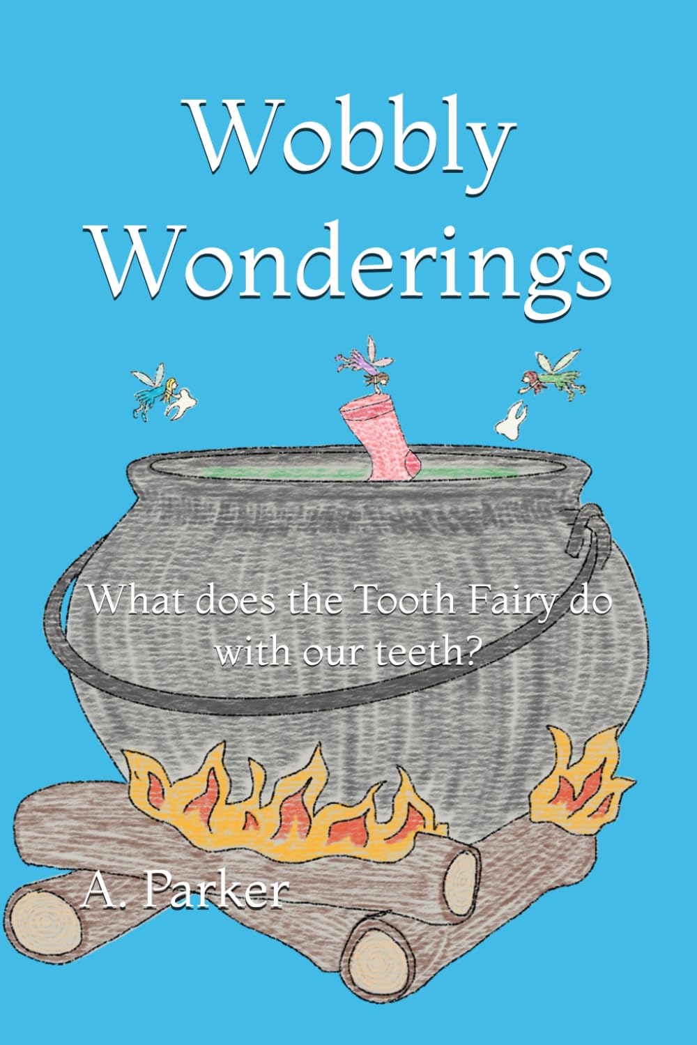 Wobbly Wonderings: What does the Tooth Fairy do with our teeth?