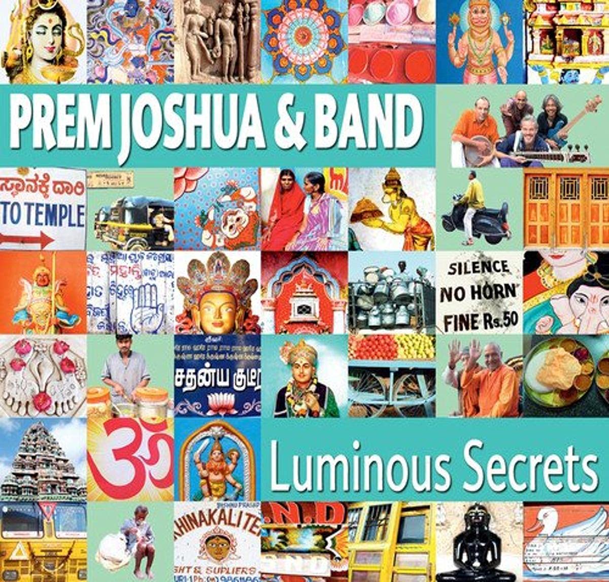 Luminous Secrets [Audio CD] Prem Joshua & Band; Prem Joshua; Chintan Relenberg; Moonchild Louis; Satgyan Fukuda; Sanou Olszewski; Lalitya Munshaw; Runa Rizvi; Raul Sengupta; Kabir and Mirabai