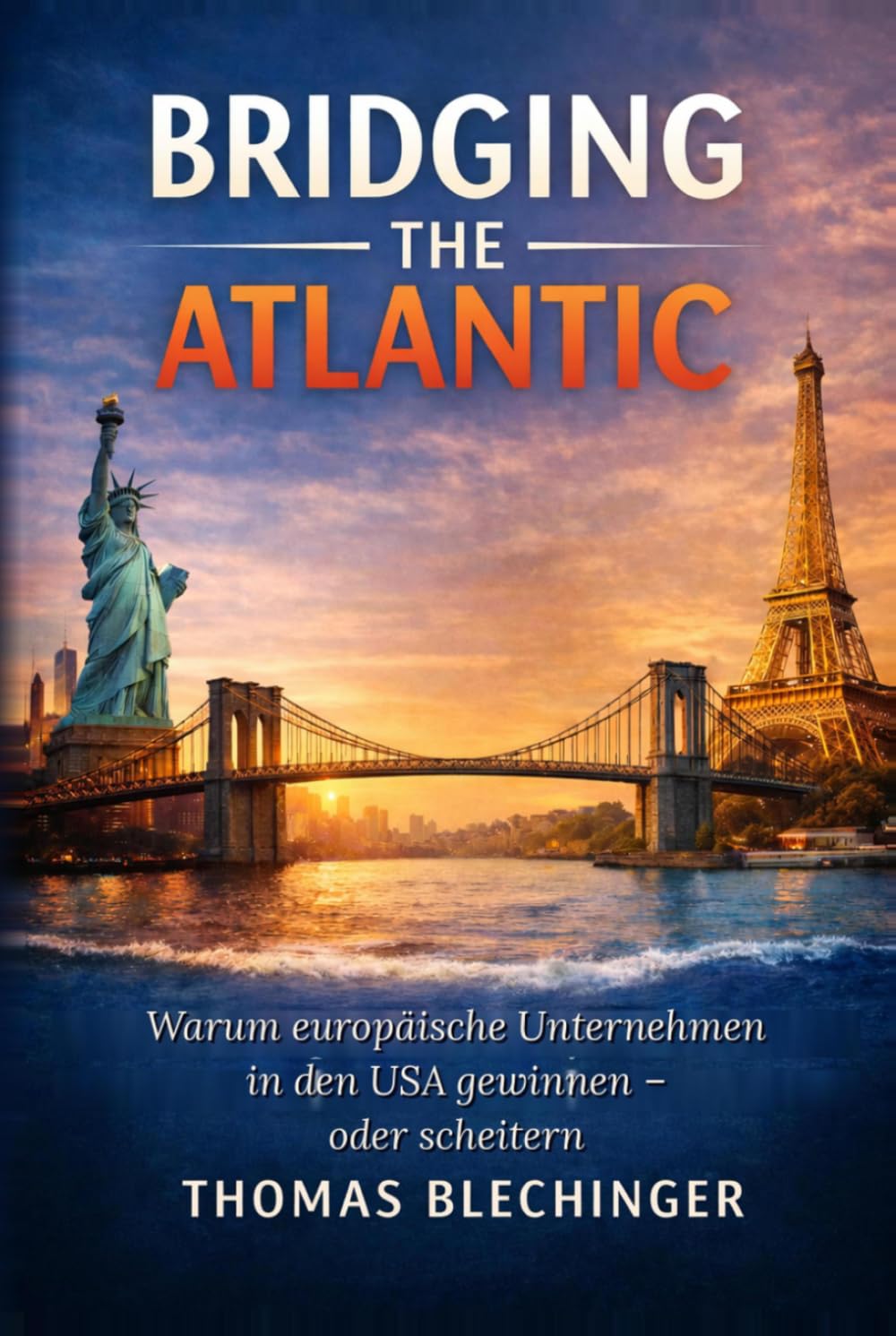 BRIDGING THE ATLANTIC: Warum europäische Unternehmen in den USA gewinnen – oder scheitern