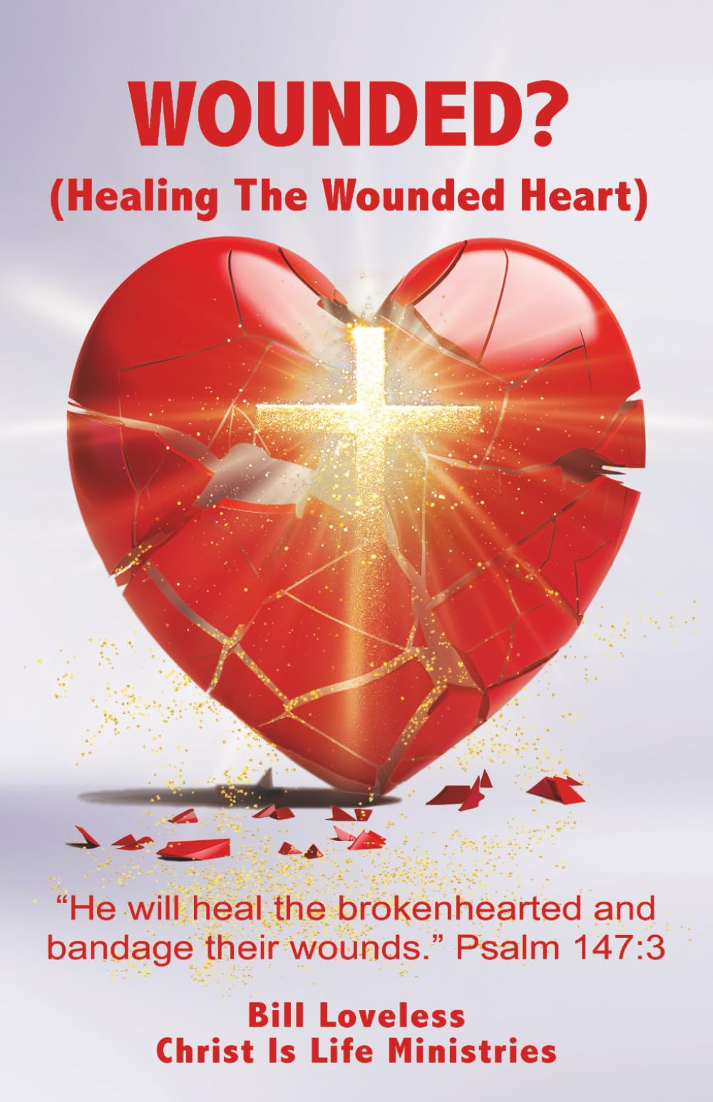WOUNDED?: Healing The Wounded Heart