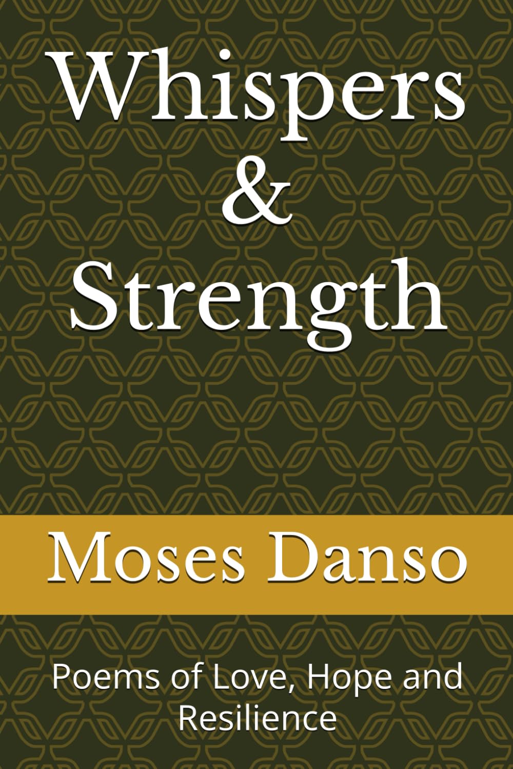 Whispers & Strength: Poems of Love, Hope and Resilience