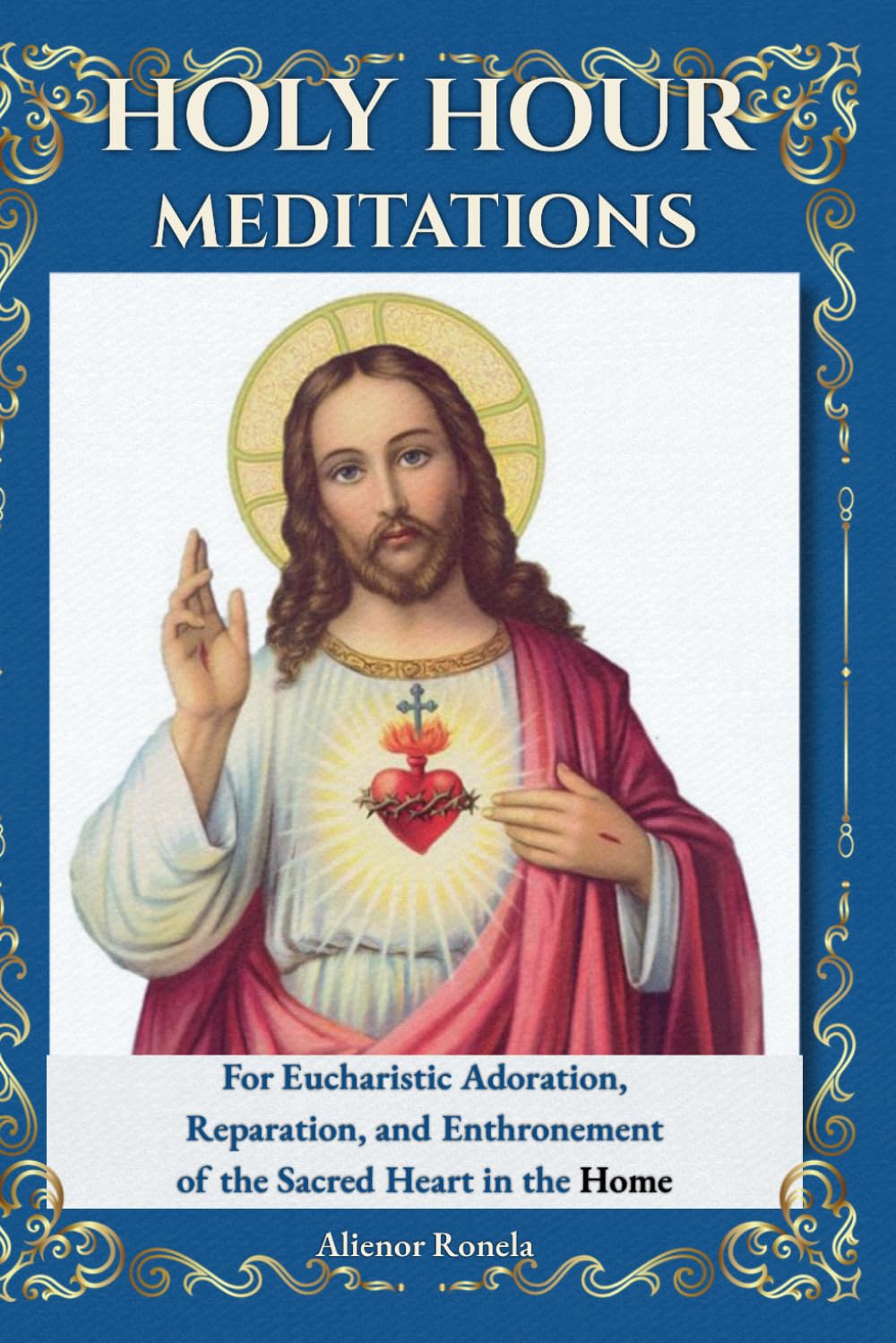 Holy Hour Meditations: For Eucharistic Adoration, Reparation, and Enthronement of the Sacred Heart in the Home