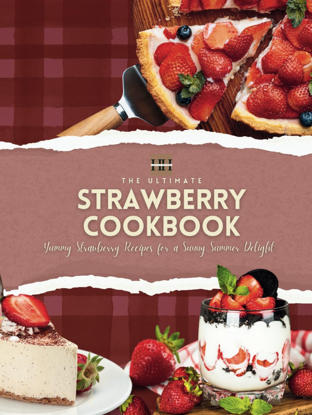 Strawberry Cookbook: Delicious Strawberry Recipes; Simple Techniques for Cooking with Strawberries (A Season of Flavor: 90 Recipes to Inspire and Explore a Well Loved Favorite)