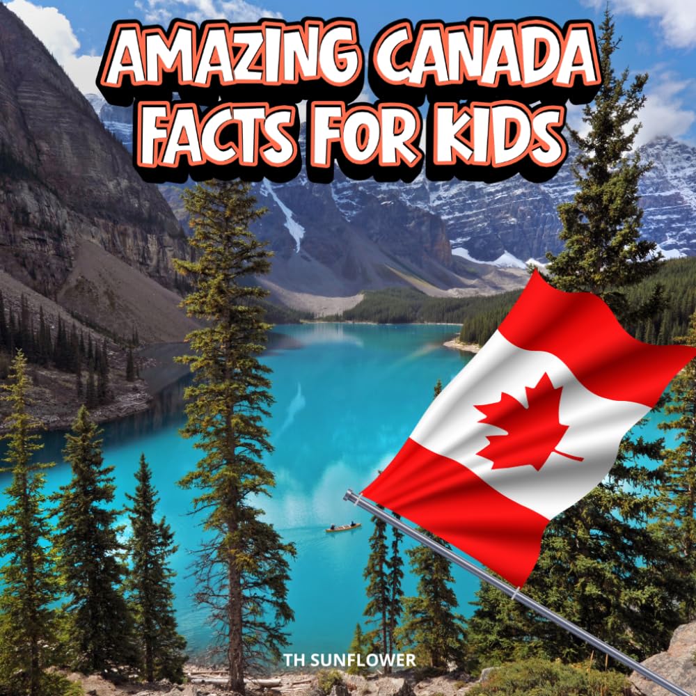 Amazing Canada Facts for Kids: A Fun Travel and Learning Book with Color Photos About Canada's Wilderness, Ottawa, Polar Bears, Maple Syrup, ... Landmarks, and Traditions for Young Explorers