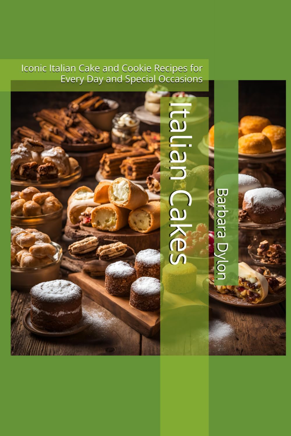 Italian Cakes: Iconic Italian Cake and Cookie Recipes for Every Day and Special Occasions