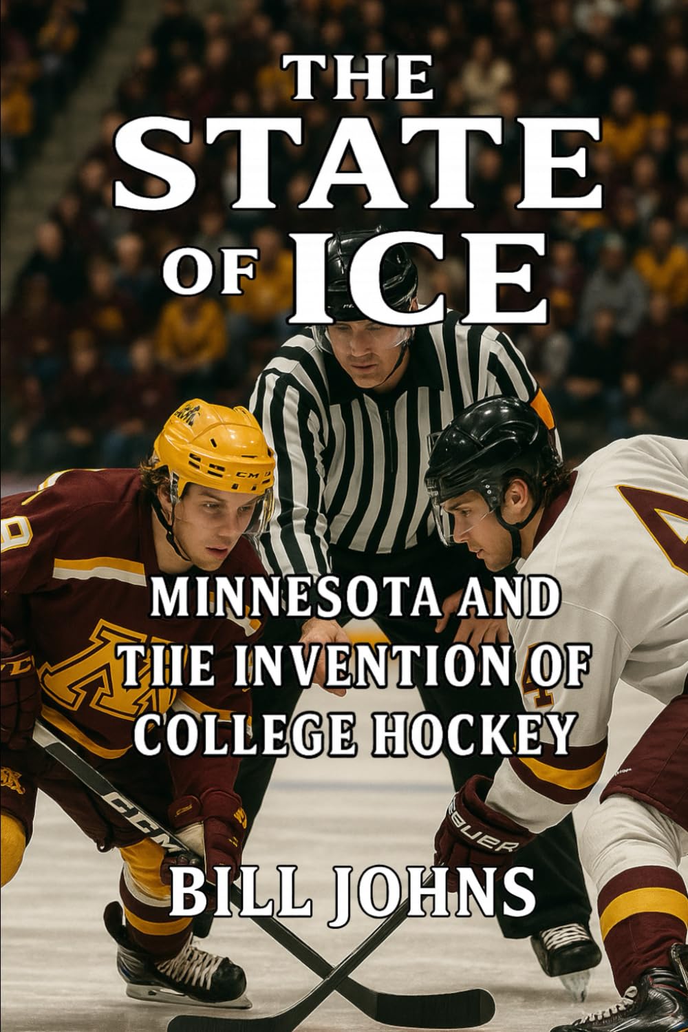 The State of Ice: Minnesota and the Invention of College Hockey (Frozen Line: College Hockey and the Northern Soul)