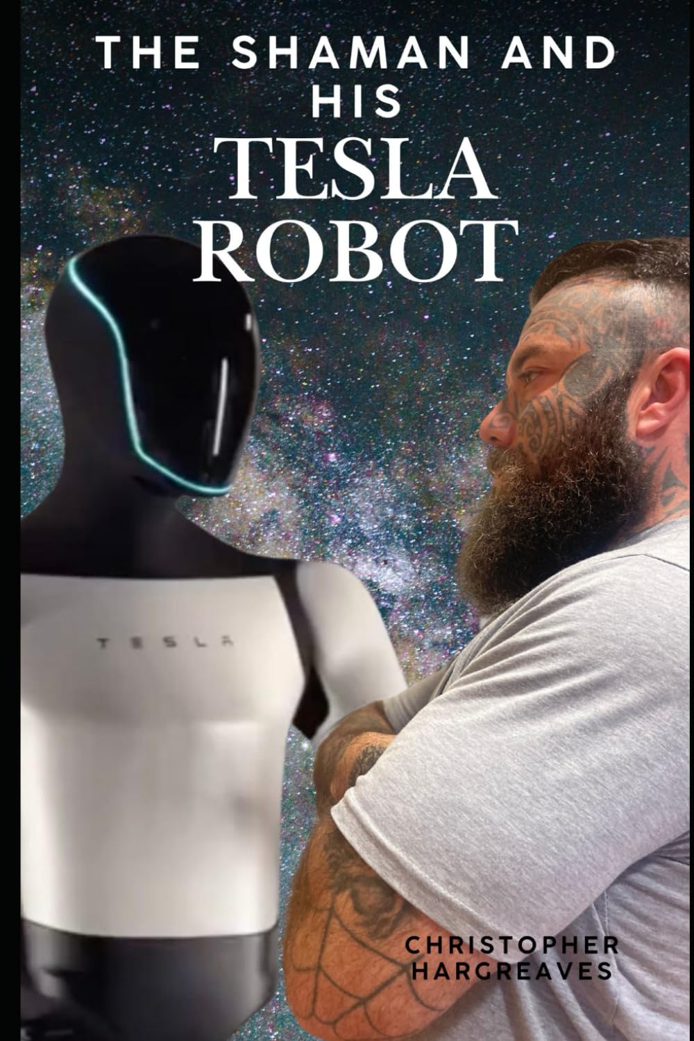 The Shaman and His Tesla Robot: A Journey into Consciousness, AI, and the Future of Human Evolution: 1 (The Shaman and His Tesla Robot Chronicles)