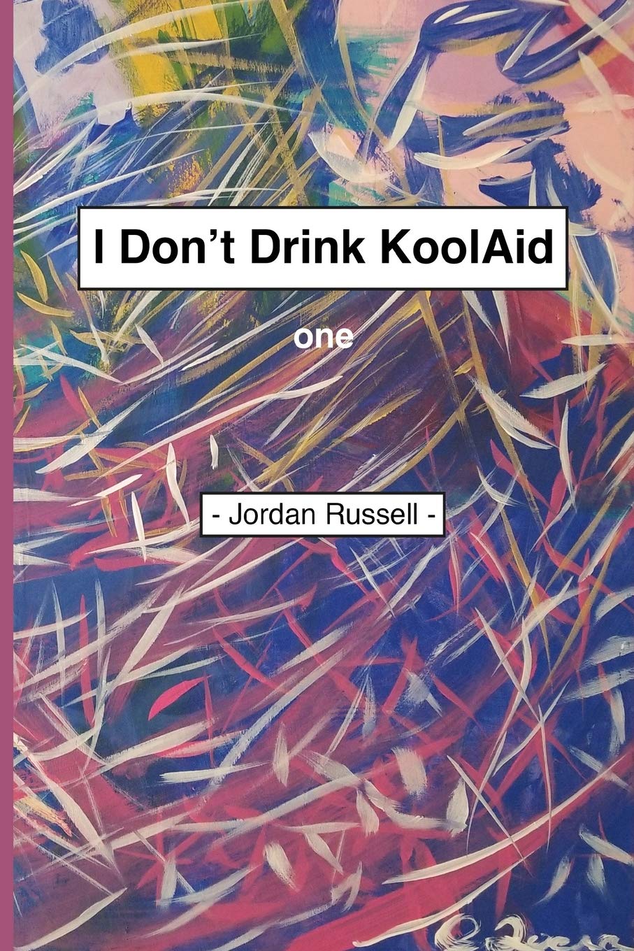 I Don't Drink Kool Aid: Part One Paperback – 13 Aug. 2019