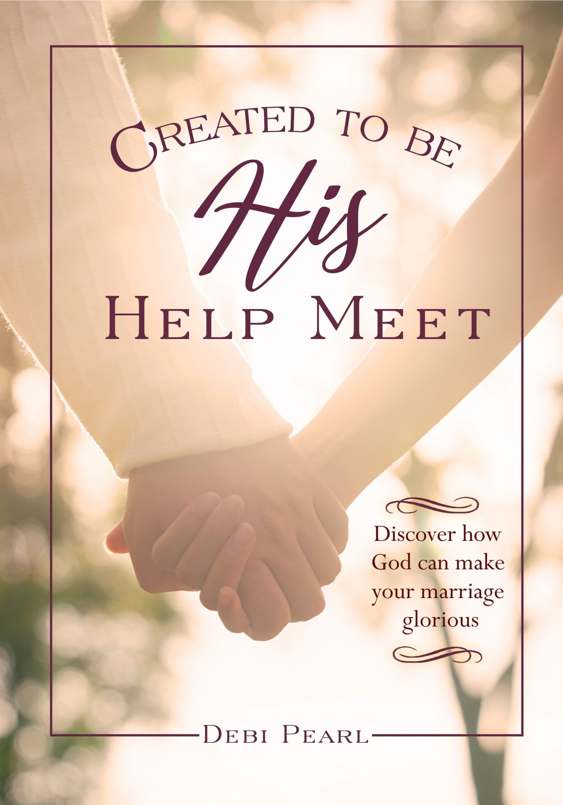 Created To Be His Help Meet: 10th Anniversary Edition: 10th Anniversary Edition-Revised, Expanded and Updated