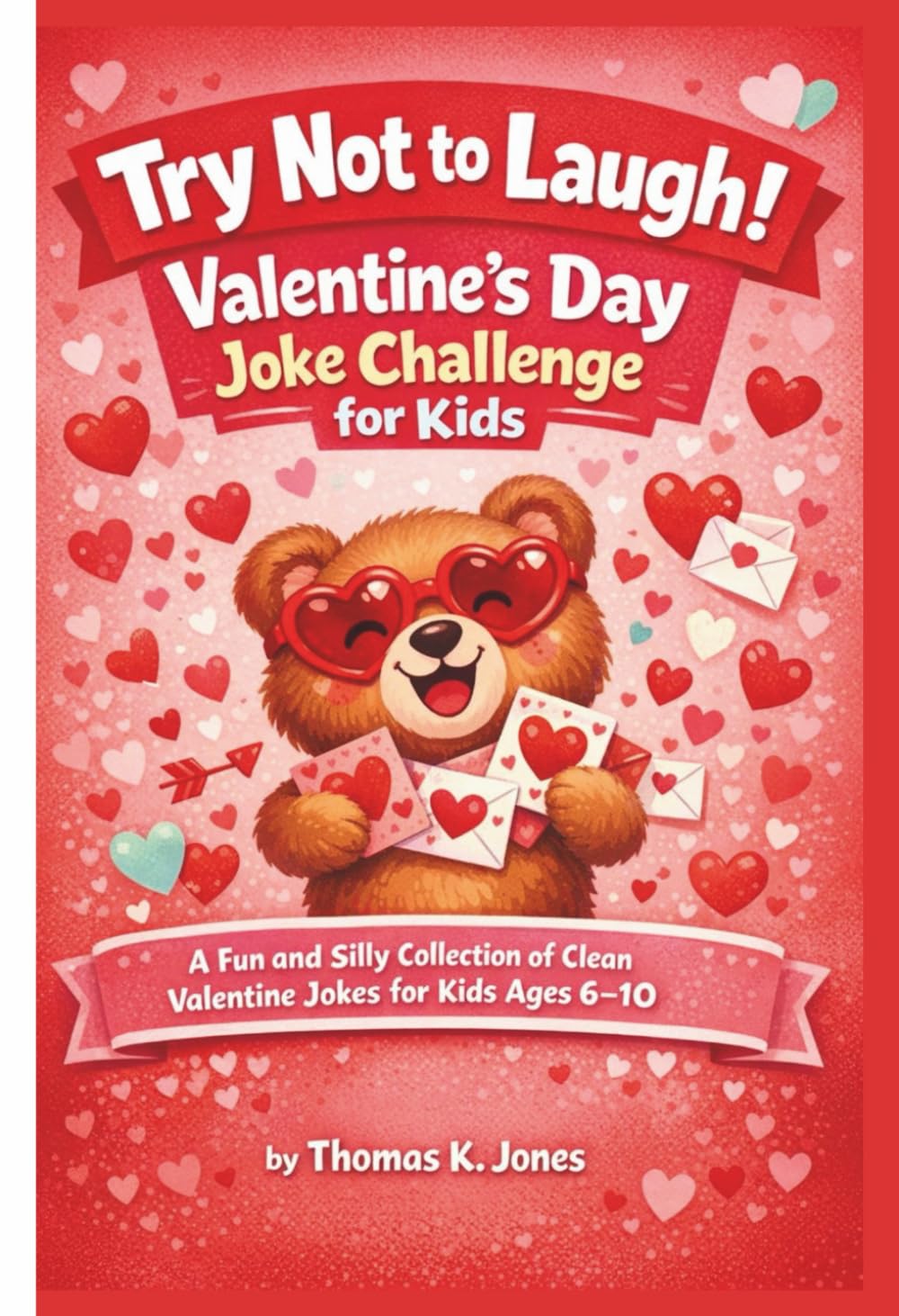 Try Not to Laugh! Valentine’s Day Joke Challenge for Kids: A Fun and Silly Collection of Clean Valentine Jokes for Kids Ages 6–10