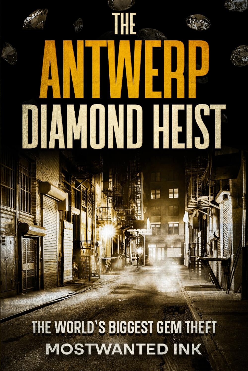 The Antwerp Diamond Heist: The World’s Biggest Gem Theft (Notorious Heists)