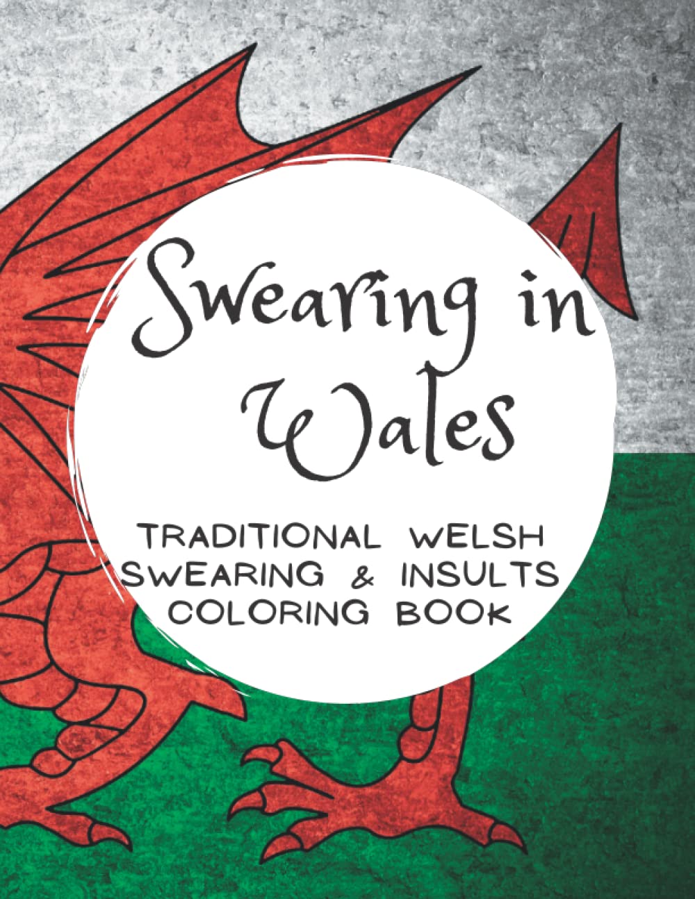 Swearing in Wales: Traditional Welsh Swearing & Insults Coloring Book: Rude Humour Adult Swearing Colouring Book Pages for Motivation and Stress Relief