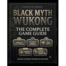 BLACK MYTH WUKONG THE COMPLETE GAME GUIDE Master the Journey of the Destined One A Complete Walkthrough with Advanced Combat Strategies, Boss ... Secrets, and Expert Tips for Ultimate Victory