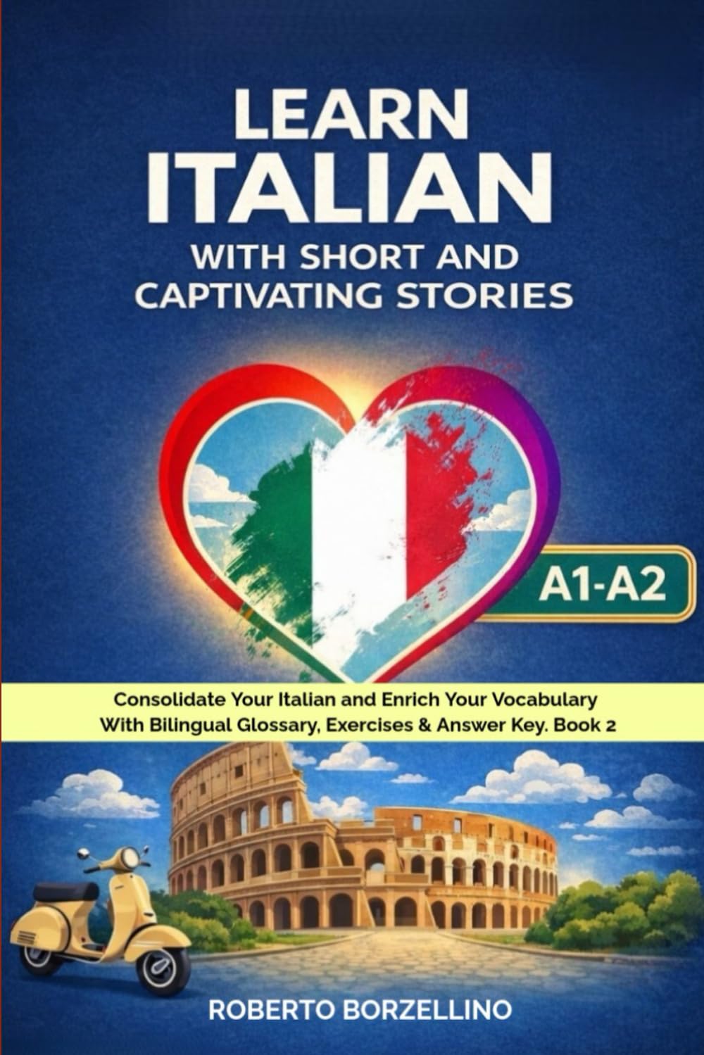 Learn Italian with Short and Captivating Stories. Book 2: Consolidate Your Italian and Enrich Your Vocabulary. With Bilingual Glossary, Exercises & ... Short Stories: The Complete 5-Book Series)