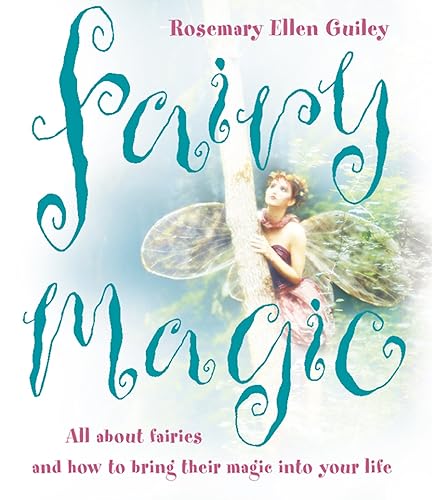 Fairy Magic: All about fairies and how to bring their
