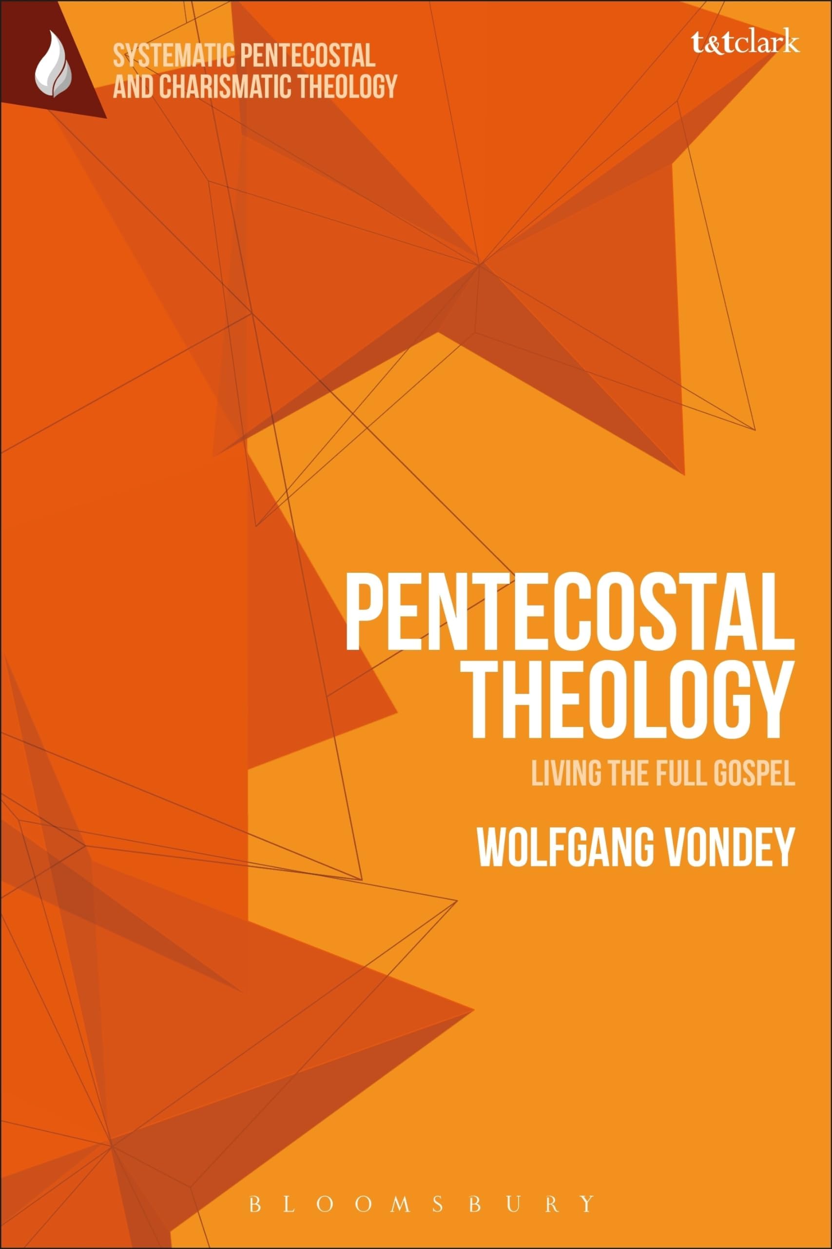 Pentecostal Theology: Living the Full Gospel (T&T Clark Systematic Pentecostal and Charismatic Theology) Paperback – August 23, 2018