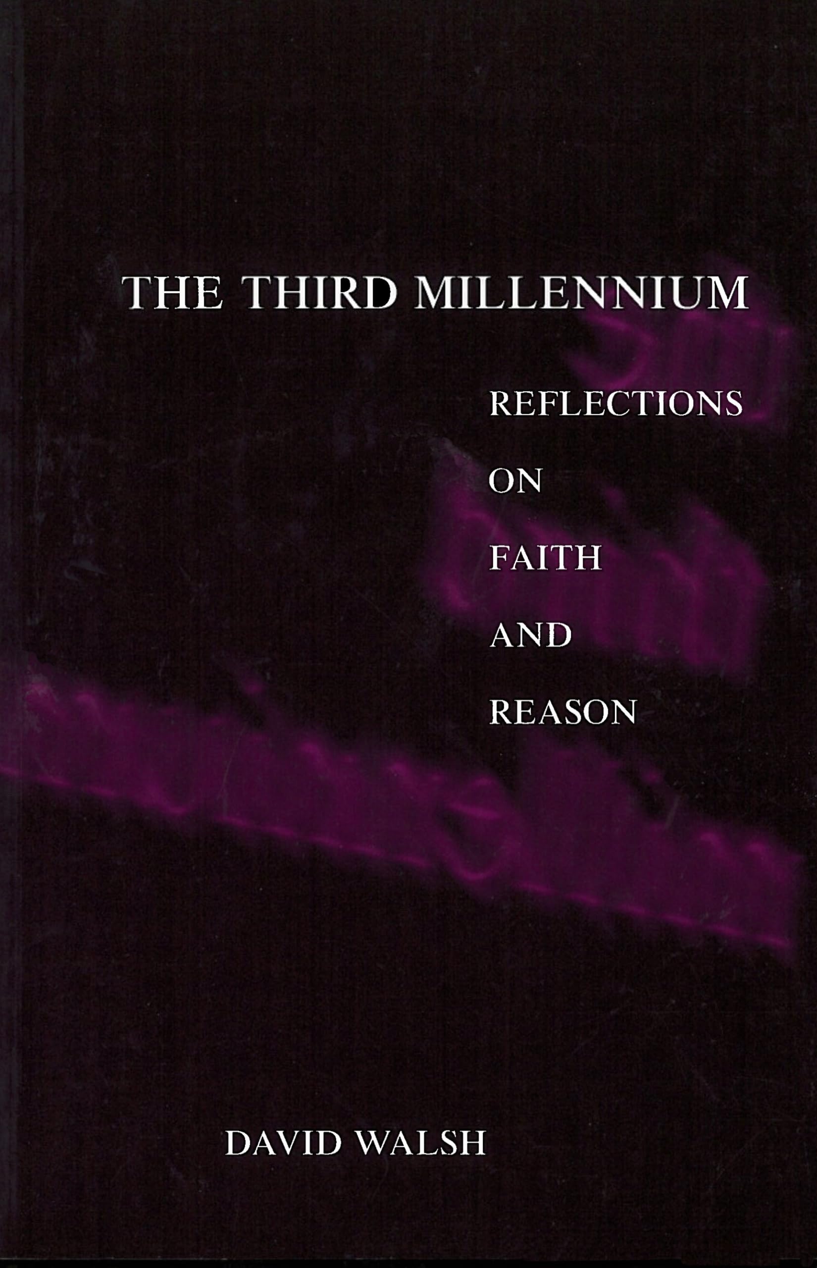 The Third Millennium: Reflections on Faith and Reason (Not In A Series)