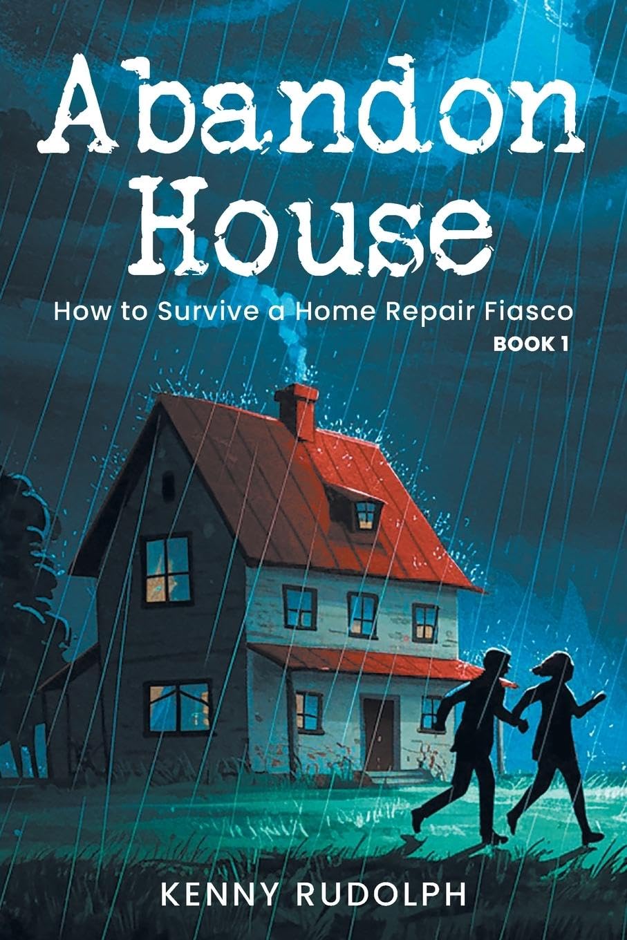 Abandon House: How to Survive a Home Repair Fiasco: Book 1