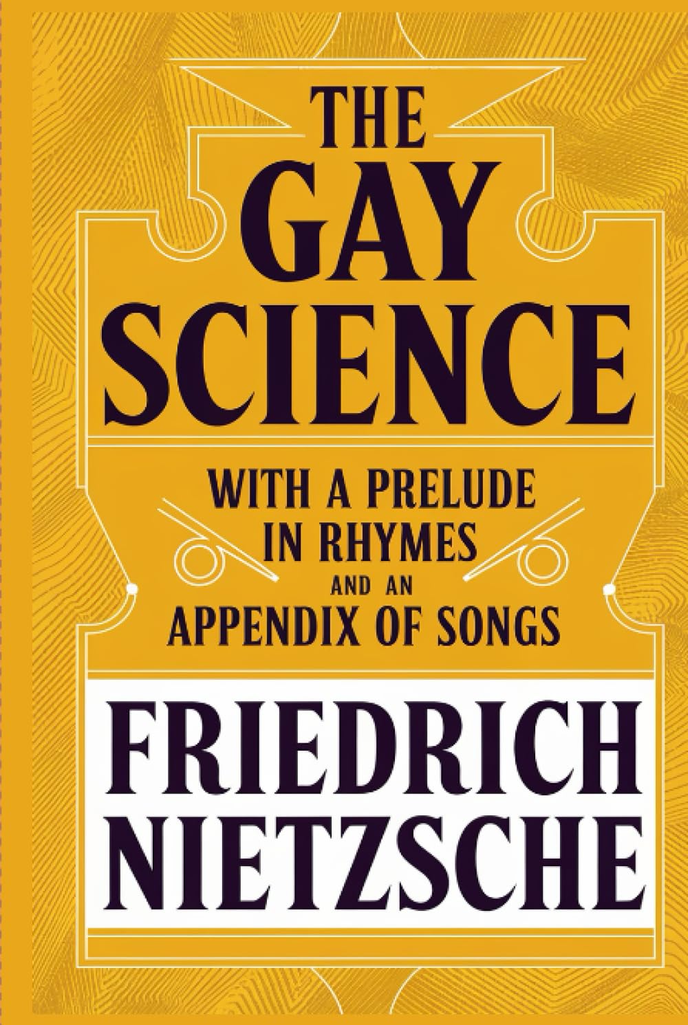 The Gay Science: With a Prelude in Rhymes and an Appendix of Songs