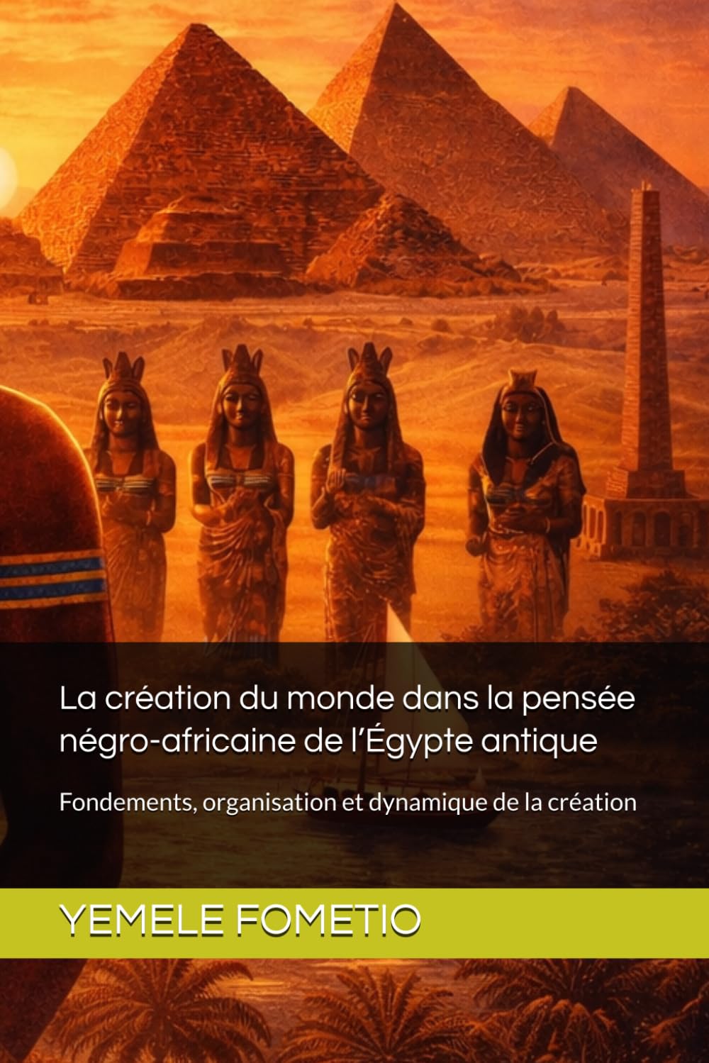 La création du monde dans la pensée négro-africaine de l’Égypte antique: Fondements, organisation et dynamique de la création