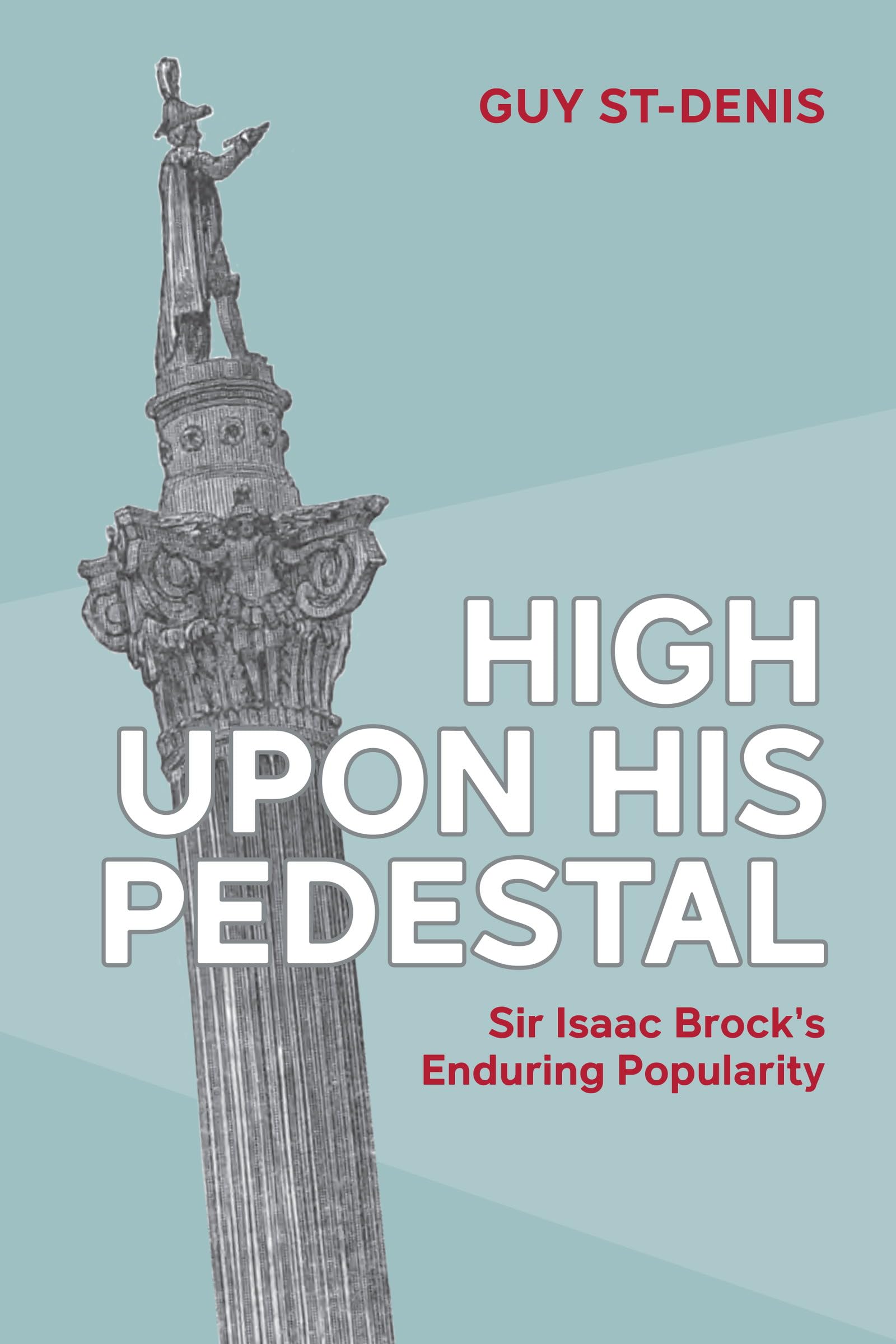 High Upon His Pedestal: Sir Isaac Brock's Enduring Popularity