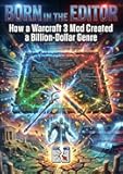 Born in the Editor: How a Warcraft 3 Mod Created a Billion-Dollar Genre