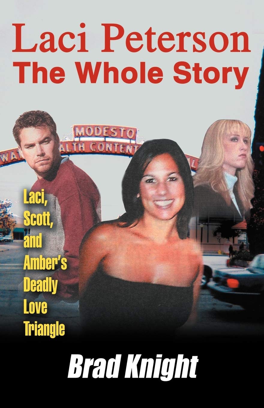 LACI PETERSON The Whole Story: Laci, Scott, and Ambers Deadly Love Triangle