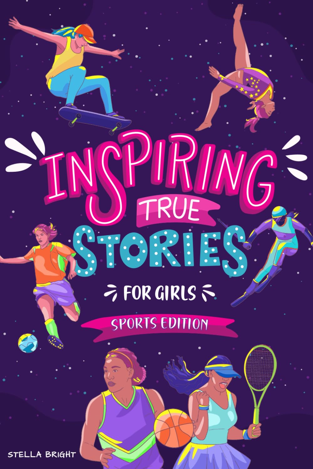 Inspiring True Stories for Girls - Sports Edition: Explore the Amazing Journeys of 15 Incredible Female Athletes - with Valuable Life Lessons to ... in Girls (Girls with Grit and Grace)