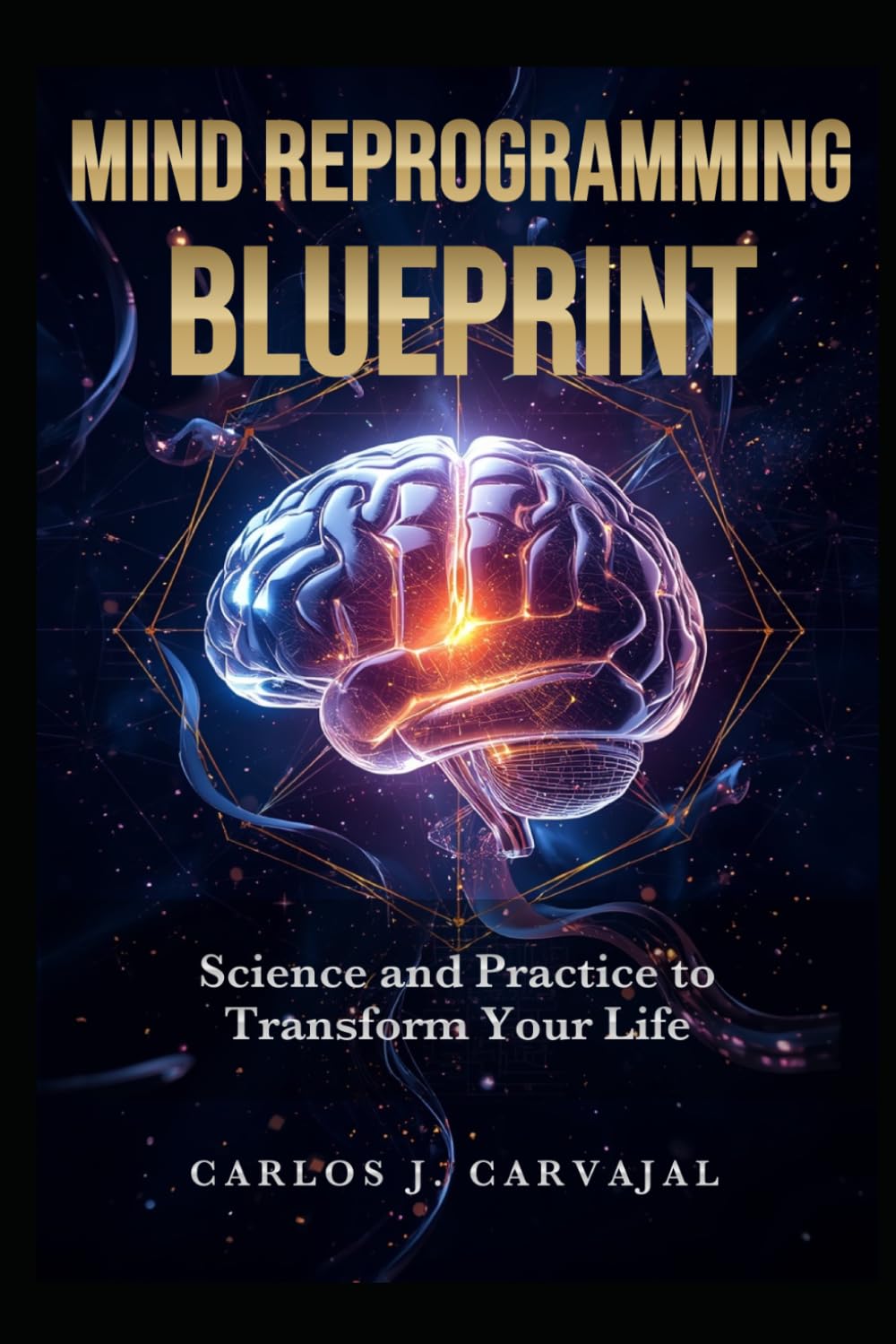Mind Reprogramming Blueprint: Science and Practice to Transform Your Life
