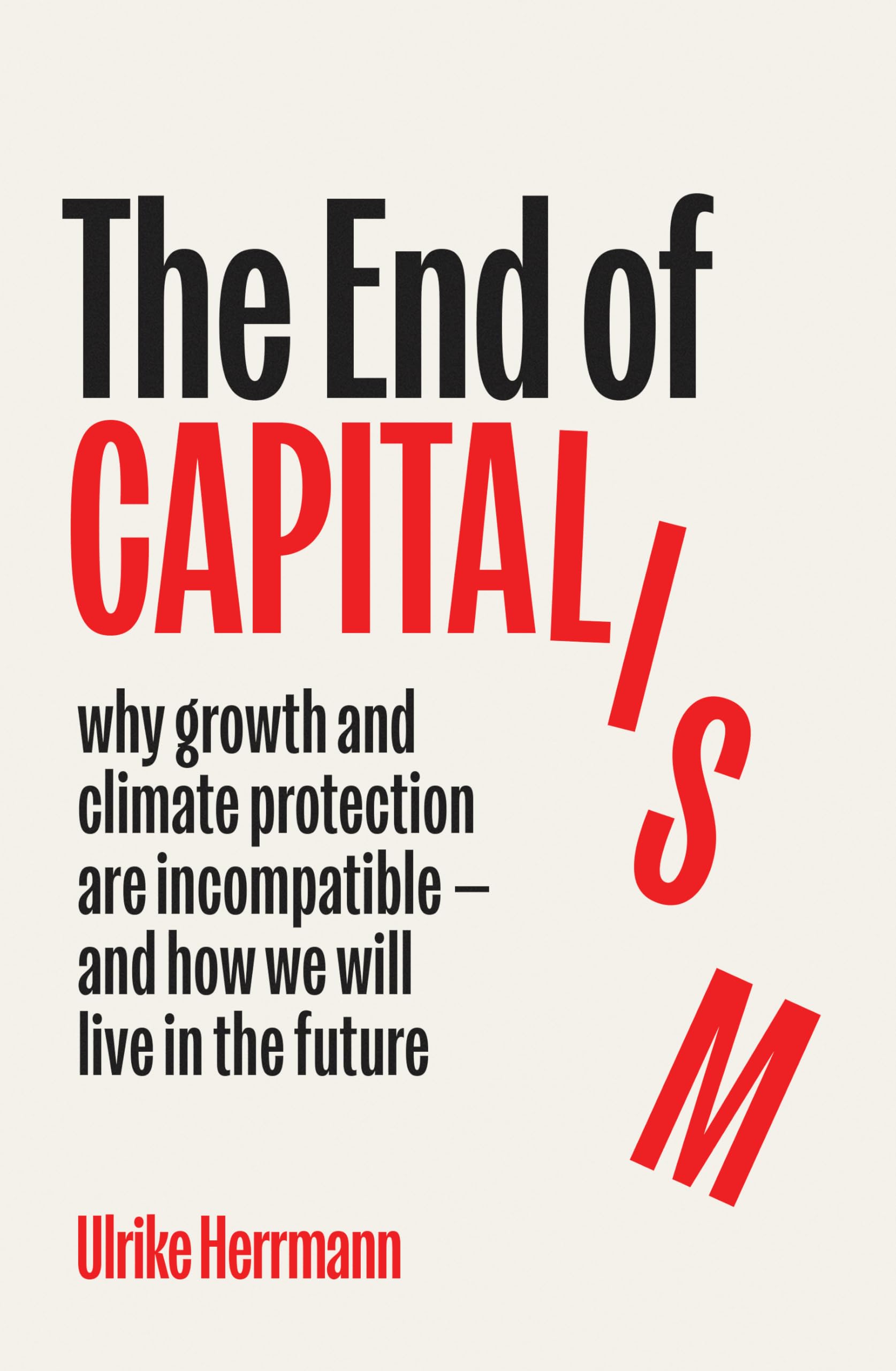 The End of Capitalism: Why Growth and Climate Protection Are Incompatible ― and How We Will Live in the Future