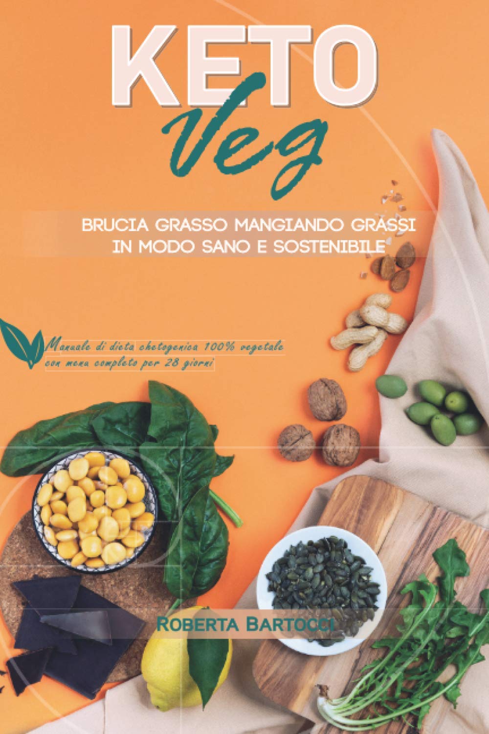 Keto Veg - Brucia grasso mangiando grassi in modo sano e sostenibile: Manuale di dieta chetogenica 100% vegetale con menu completo per 28 giorni