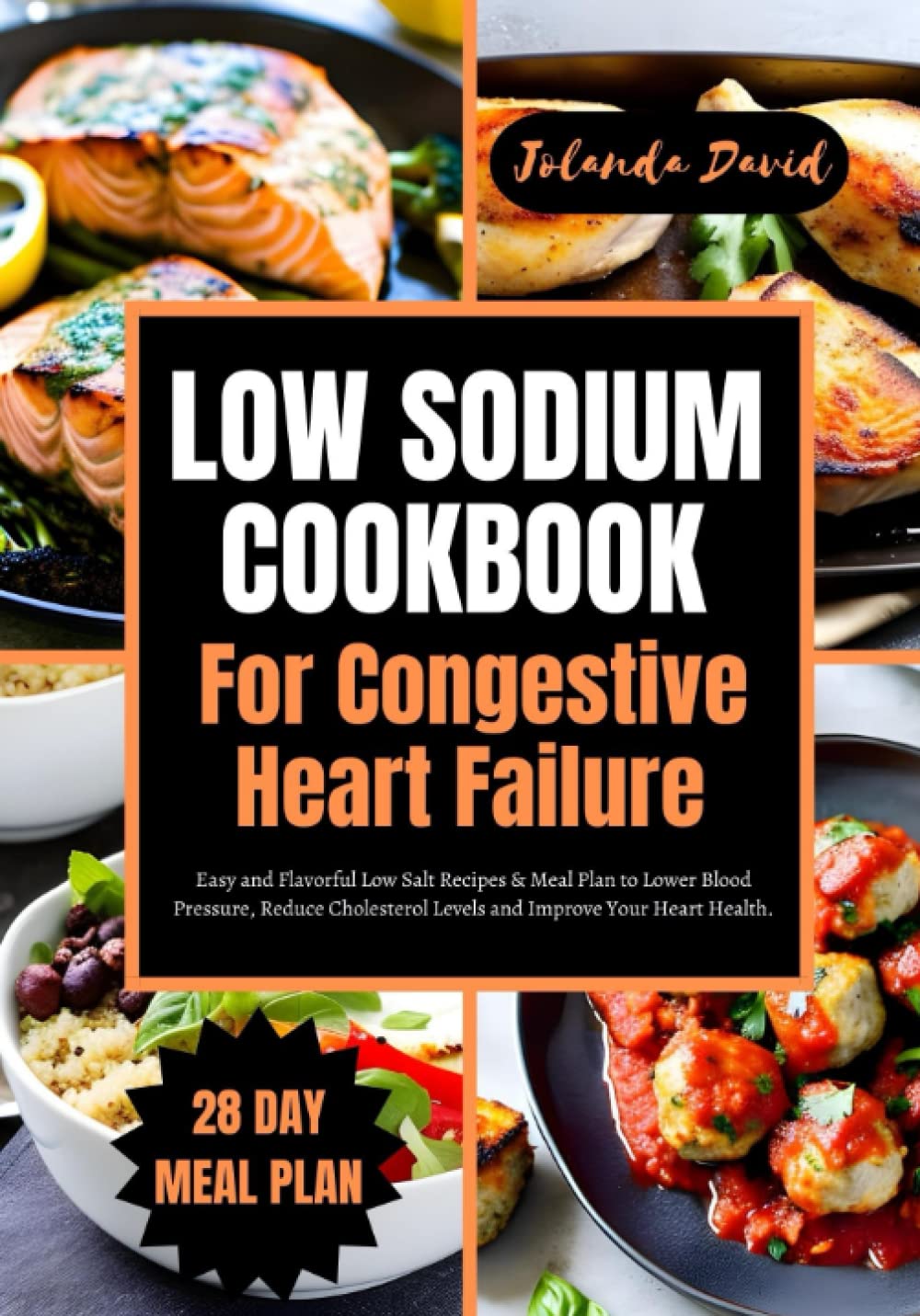 LOW SODIUM COOKBOOK FOR CONGESTIVE HEART FAILURE: Easy and Flavorful Low Salt Recipes & Meal Plan to Lower Blood Pressure, Reduce Cholesterol Levels ... Health. (QUICK AND EASY LOW SODIUM COOKING)