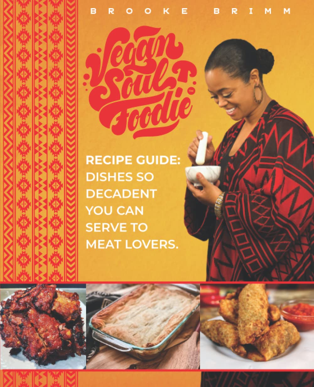 Vegan Soul Foodie Recipe Guide: Dishes So Decadent You Can Serve to Meat Lovers (Vegan Soul Foodie Recipe Guides)