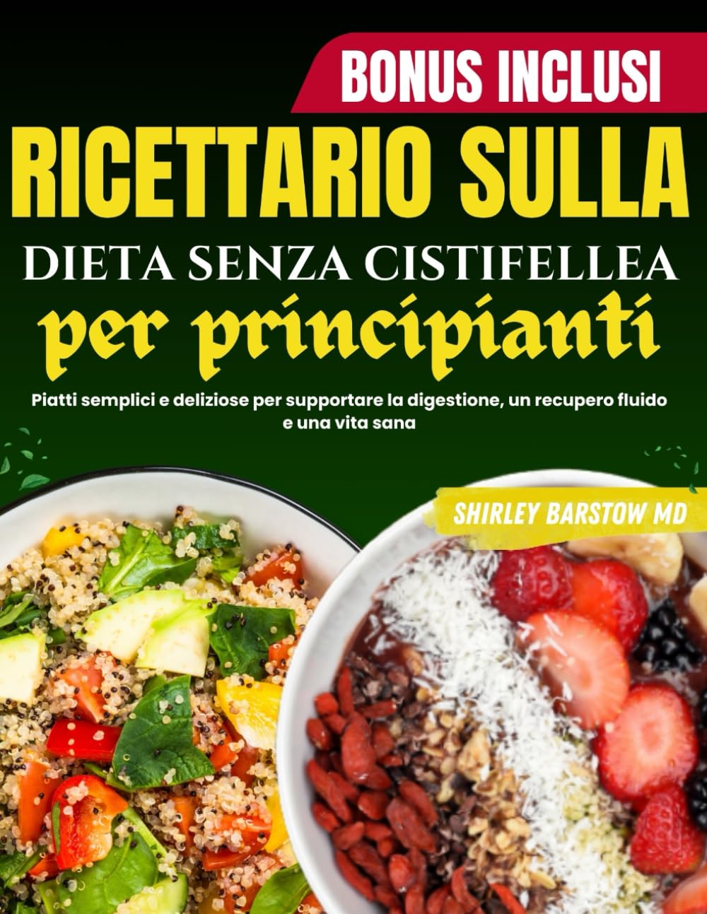 Ricettario sulla dieta senza cistifellea per principianti: Piatti semplici e deliziose per supportare la digestione, un recupero fluido e una vita sana
