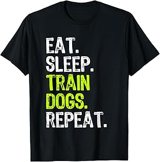 Eat Sleep Train Dogs Repeat Clothing