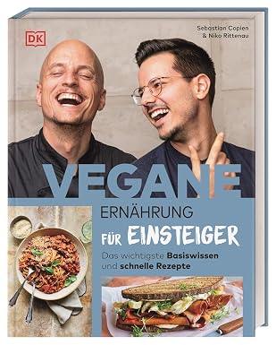 Vegane Ernährung für Einsteiger: Das wichtigste Basiswissen und schnelle…