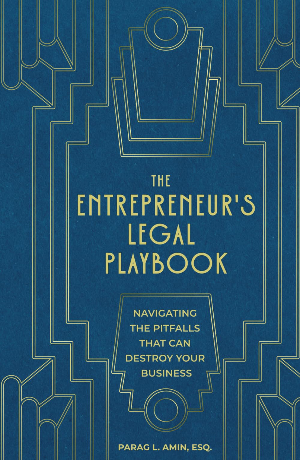 The Entrepreneur's Legal Playbook: Navigating The Pitfalls That Can Destroy Your Business