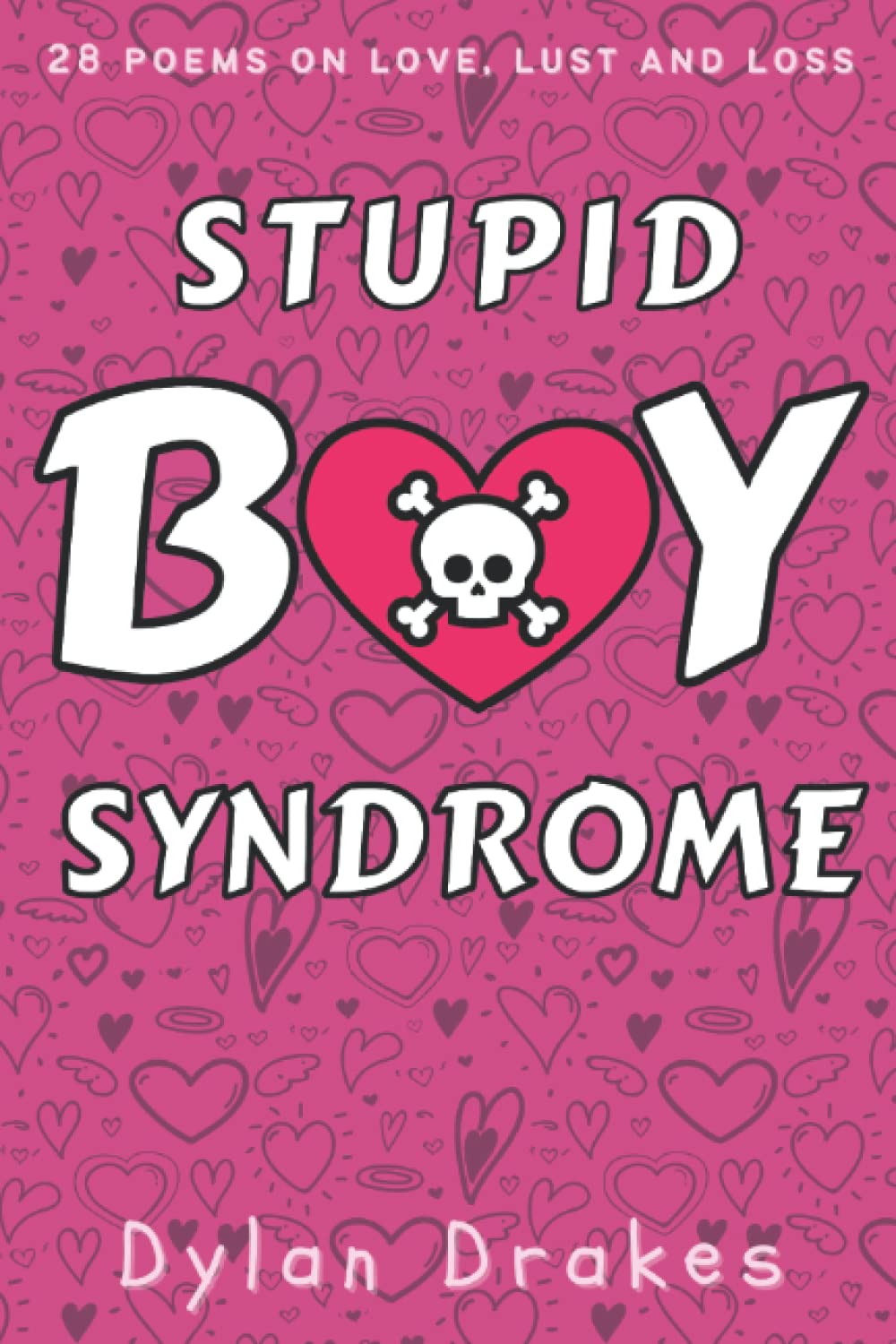 Stupid Boy Syndrome: 28 Poems on Love, Lust and Loss