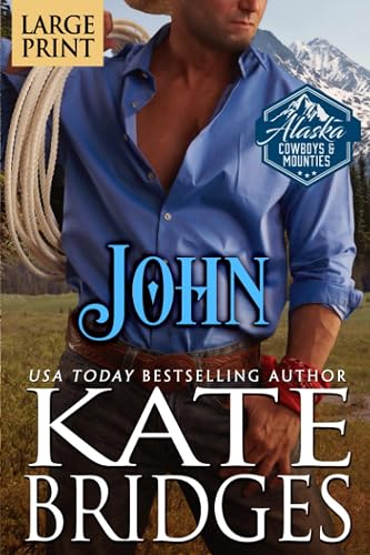John: Large Print Edition (Alaska Cowboys and Mounties Large Print)