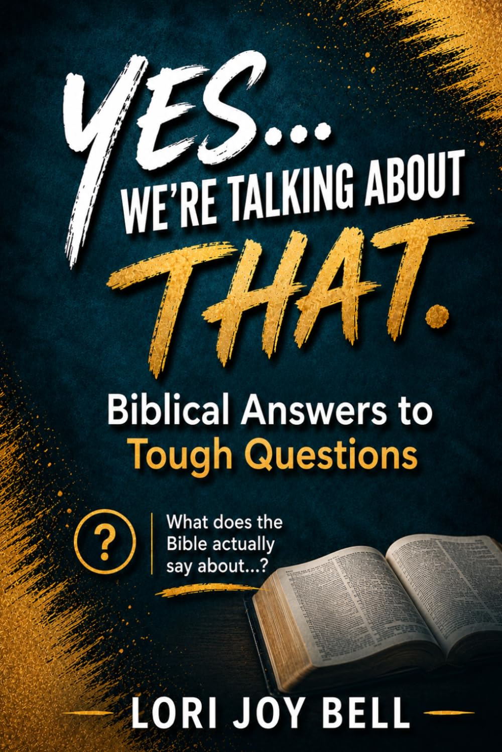 Yes… We’re Talking About That!: Biblical Answers to Tough Questions