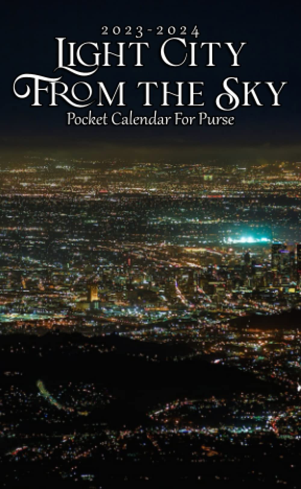 2023-2024 Light City From the Sky Pocket Calendar: 2023 Monthly Planner With 2 Year Datebook Of Light City From the Sky Vitally Need For 24 Months Office Planner Small Size 4 x 6.5